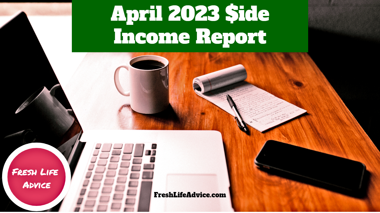 April Side Income Report | 2023 - Fresh Life Advice